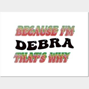 BECAUSE I AM DEBRA - THAT'S WHY Posters and Art